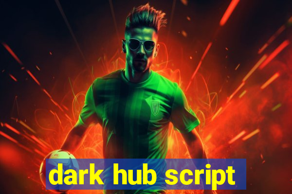 dark hub script